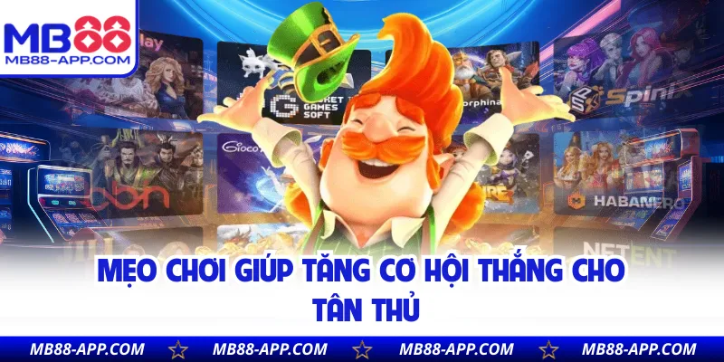 Mẹo chơi giúp tăng cơ hội thắng cho tân thủ